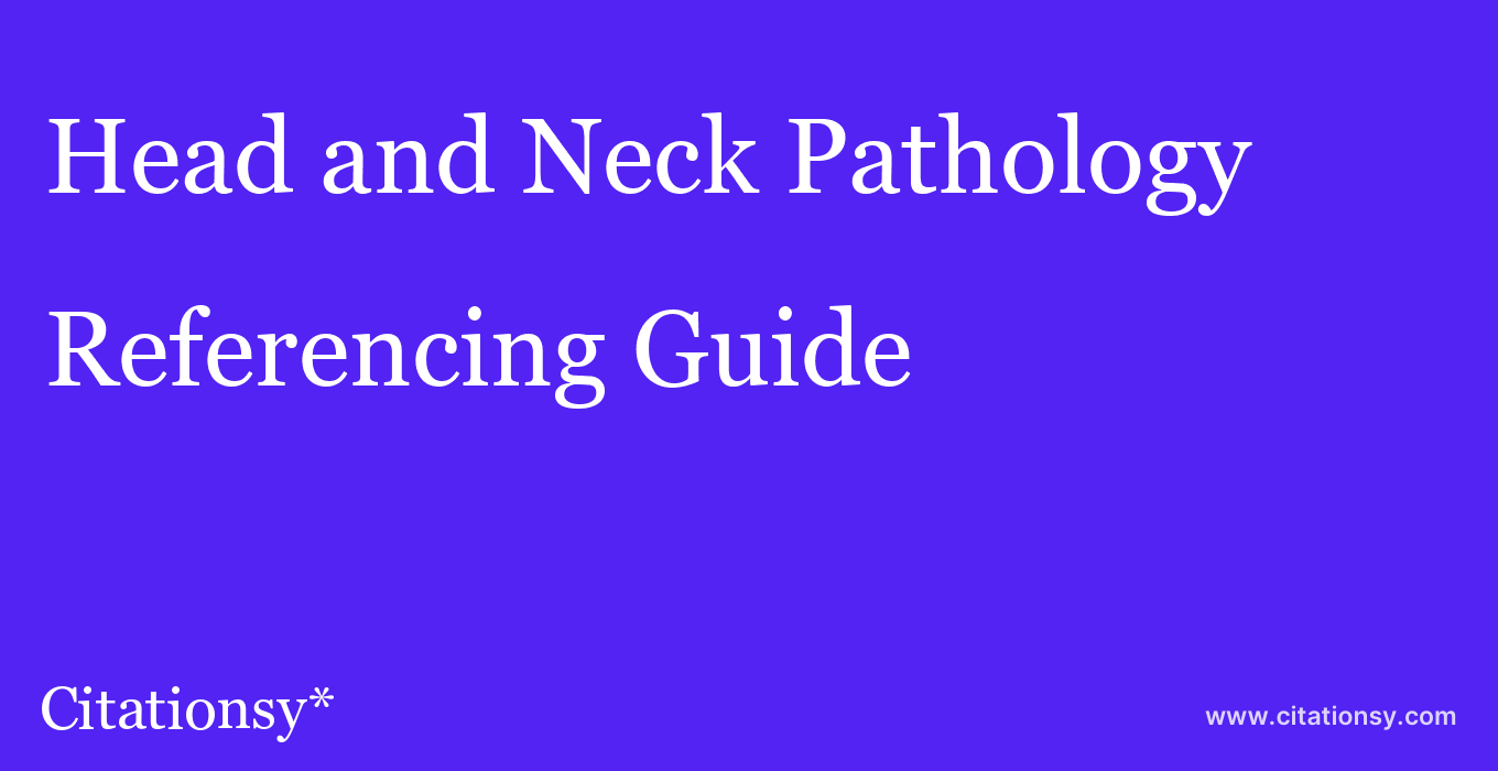 cite Head and Neck Pathology  — Referencing Guide